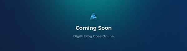 The DigiFi Blog Is Launching Soon!