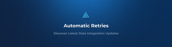 Introducing Configurable Automatic Retries for Data Integrations