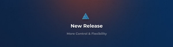 New Release: More Control & Flexibility