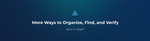 New in DigiFi: More Ways to Organize, Find and Verify - for More Efficient Loan Origination