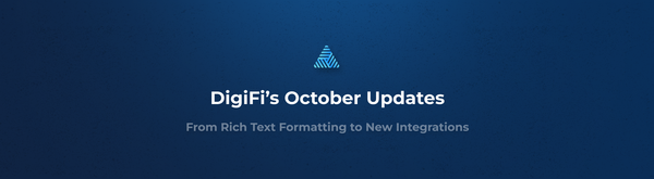 DigiFi’s October Updates: From Rich Text Formatting to New Integrations