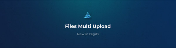 New in DigiFi: Files Multi Upload