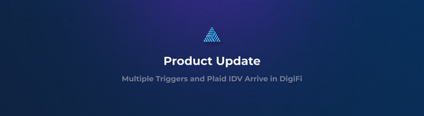 Product Update: Multiple Automation Triggers and Plaid IDV Arrive in DigiFi