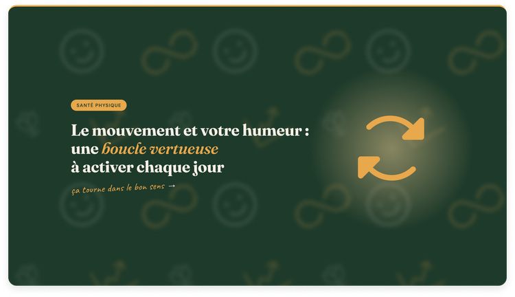 Comment le mouvement influence votre humeur (et inversement) : une boucle vertueuse à activer chaque jour