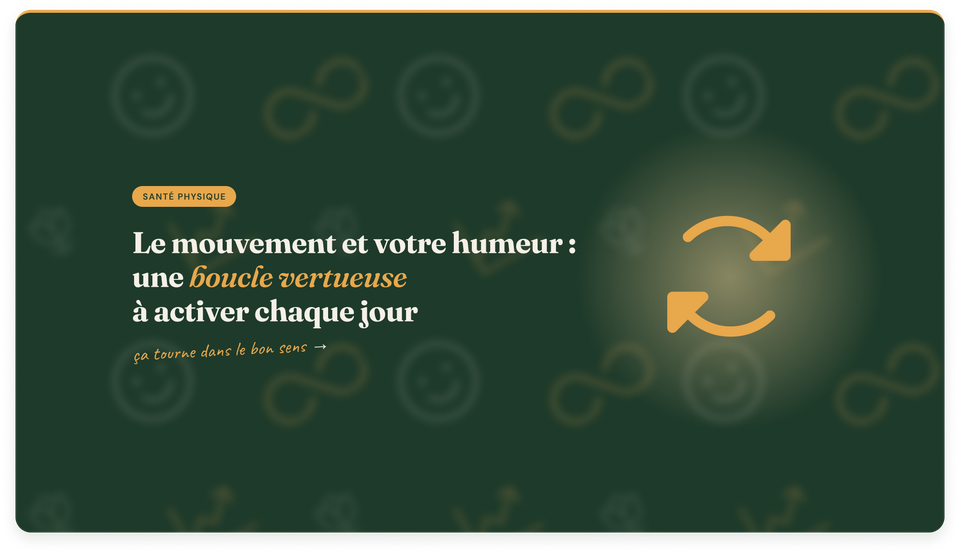 Comment le mouvement influence votre humeur (et inversement) : une boucle vertueuse à activer chaque jour