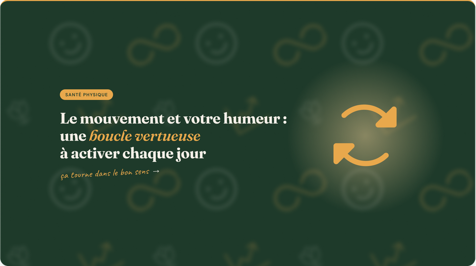 Comment le mouvement influence votre humeur (et inversement) : une boucle vertueuse à activer chaque jour