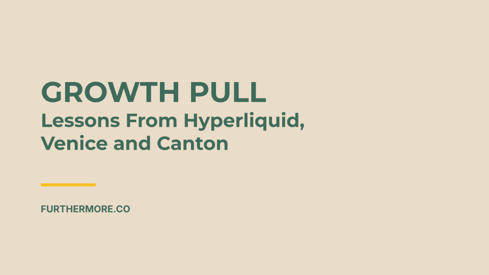 Growth Pull: Lessons from Hyperliquid, Venice, and Canton