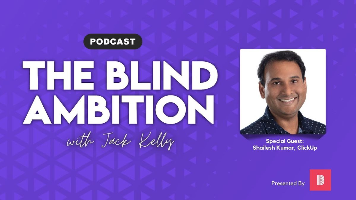 ClickUp SVP Engineering Shailesh Kumar Isn’t Surprised Productivity Apps Are Worth $1 Billion or More