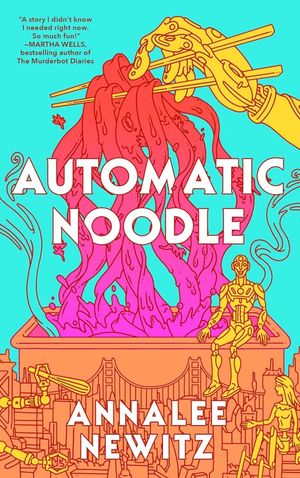 Automatic Noodle by Annalee Newitz