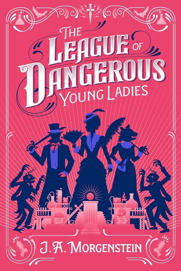 The League of Dangerous Young Ladies by J.A. Morgenstein