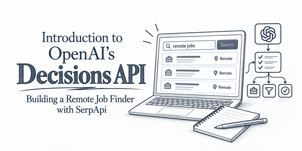 Introduction to OpenAI's Decisions API: Building a Remote Job Finder with SerpApi