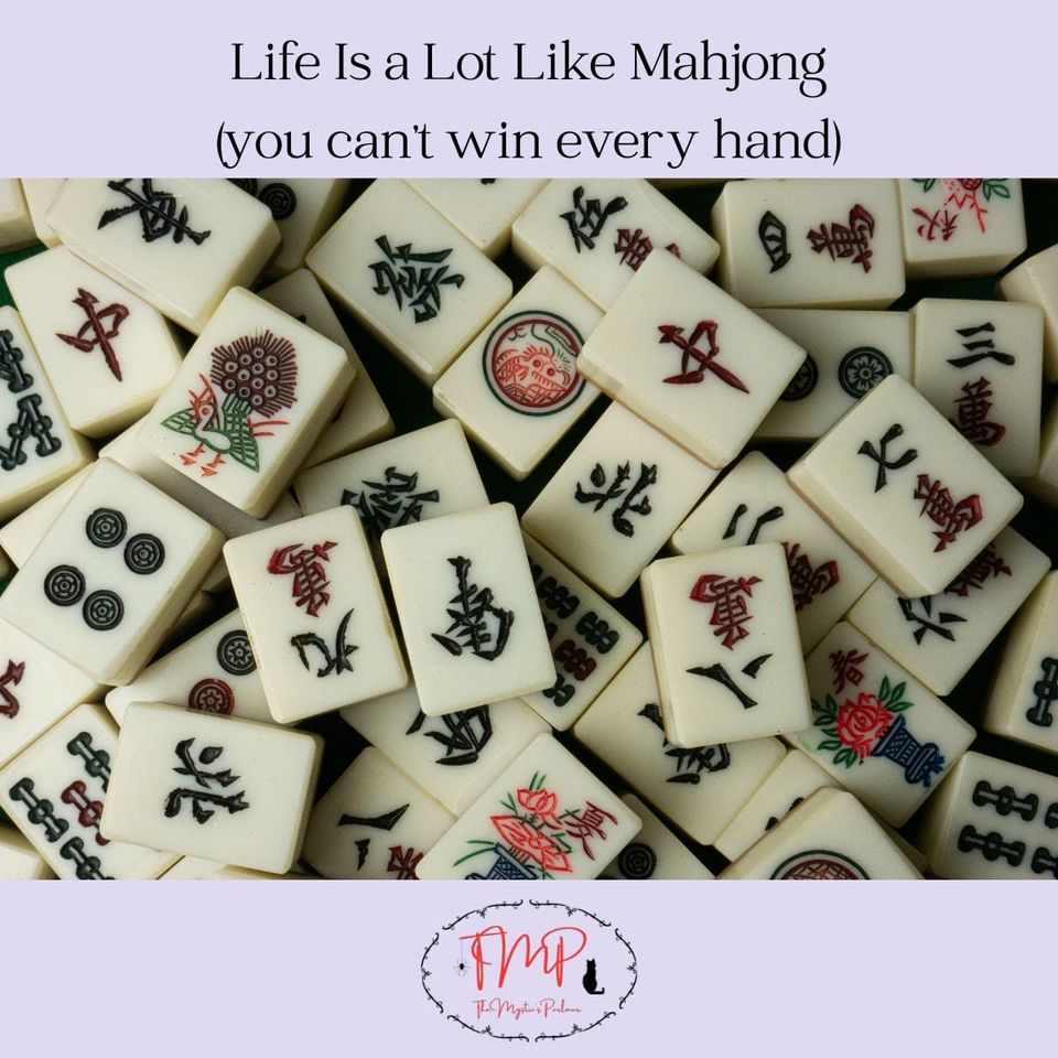 Life Is a Lot Like Mahjong (you can’t win every hand)
