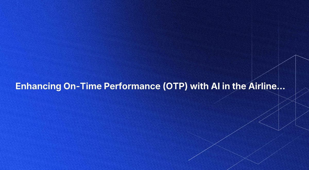 Enhancing On-Time Performance (OTP) with AI in the Airline Industry