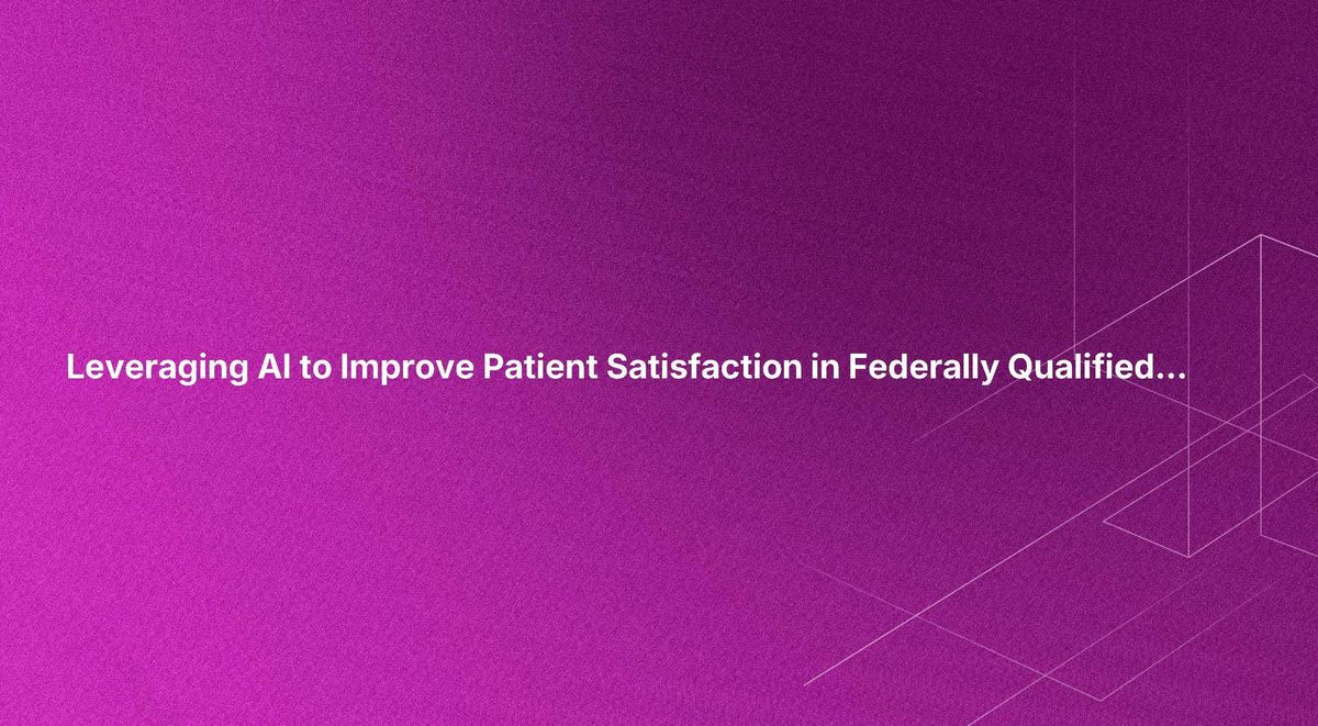 Leveraging AI to Improve Patient Satisfaction in Federally Qualified Health Centers (FQHCs)
