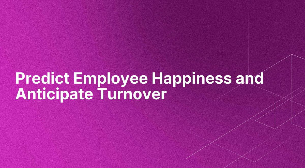Predict Employee Happiness and Anticipate Turnover