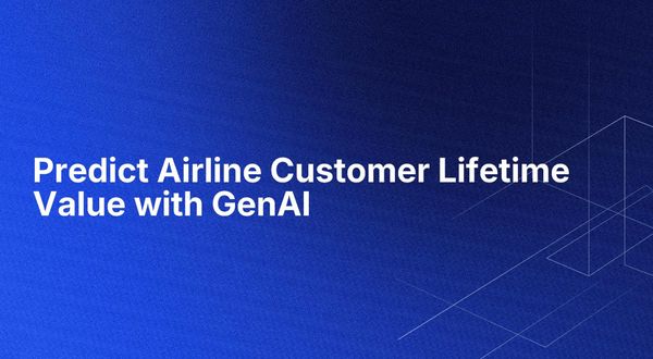 Predict Airline Customer Lifetime Value with GenAI