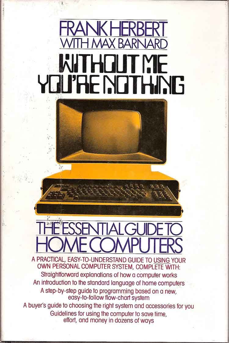 The cover of Frank Herbert's 1980 non-fiction book "Without Me You're Nothing: The Essential Guide To Home Computers"