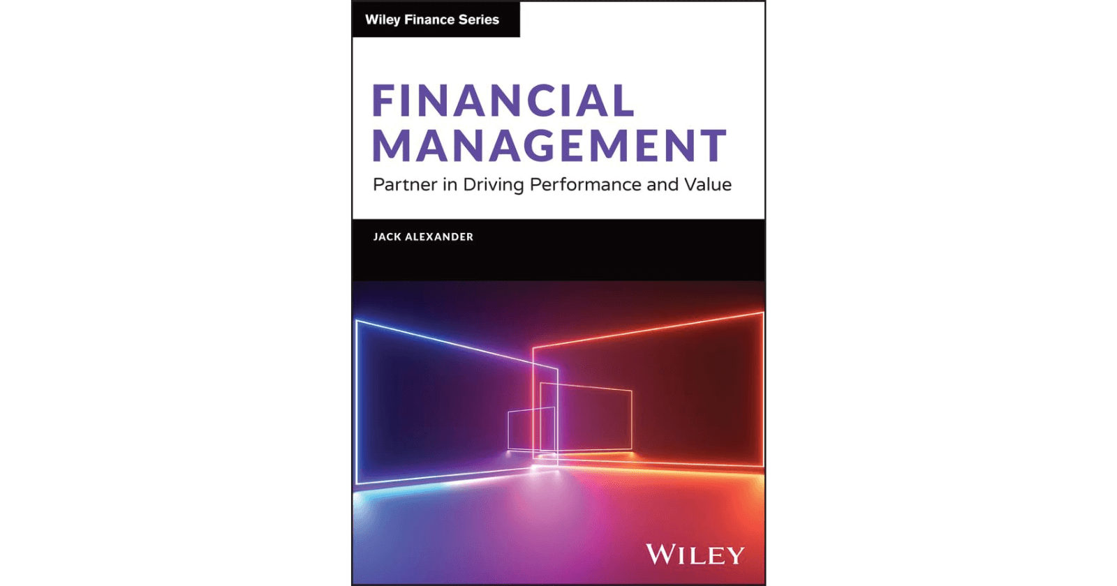 Financial Management: Partner in Driving Performance and Value by Jack Alexander