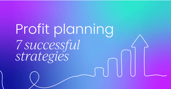 Why most businesses fail at profit planning  (and 7 steps to succeed)