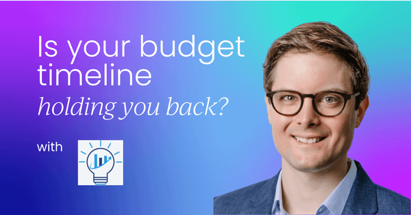 Is your budget timeline holding you back?  Try this.