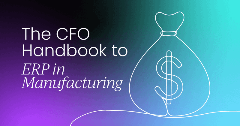 Enterprise resource planning for the  manufacturing industry: A CFO guide