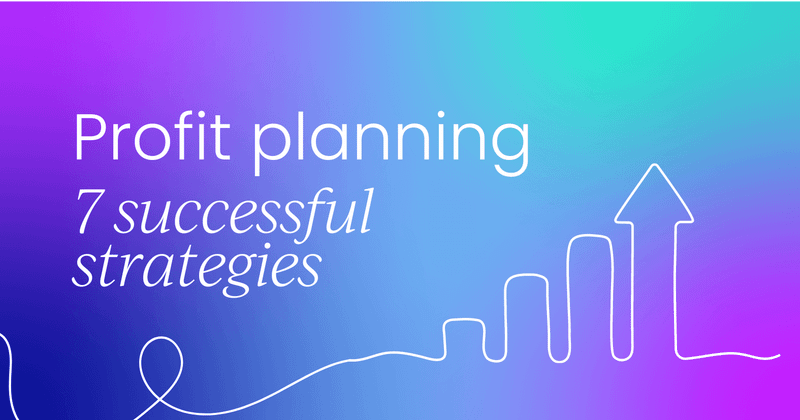 Why most businesses fail at profit planning  (and 7 steps to succeed)