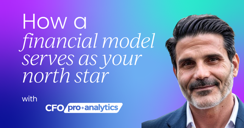 How a financial model  serves as your north star