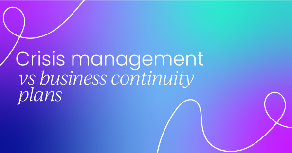 Crisis management plan vs  
 business continuity plan