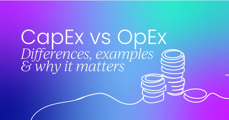 CapEx vs OpEx:  Key differences, examples & why it matters