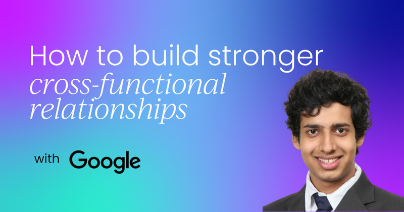 Your guide to building stronger  cross-functional relationships