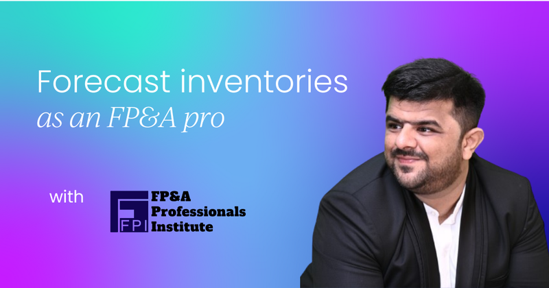 How to forecast inventories as an FP&A pro so that  you balance working capital and growth