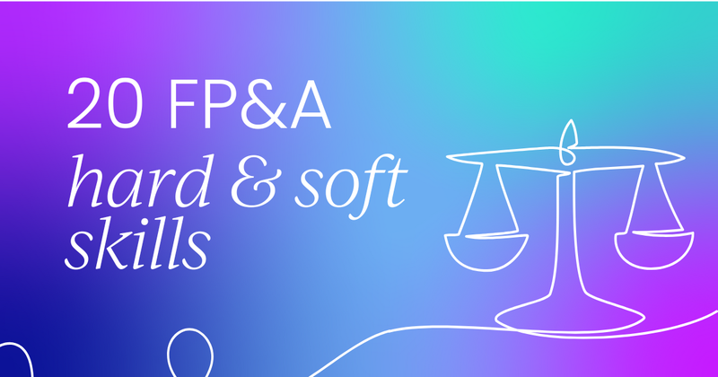 Top 20 FP&A skills to master  (hard skills vs soft skills)