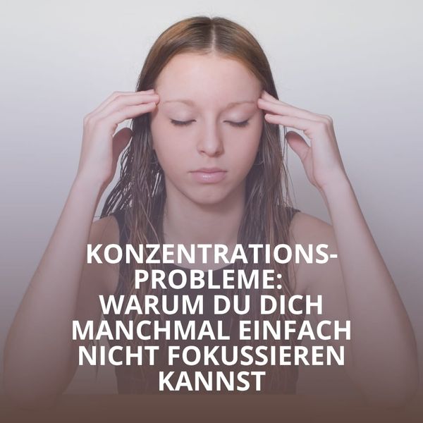 Konzentrationsprobleme: Ursachen und was wirklich helfen kann