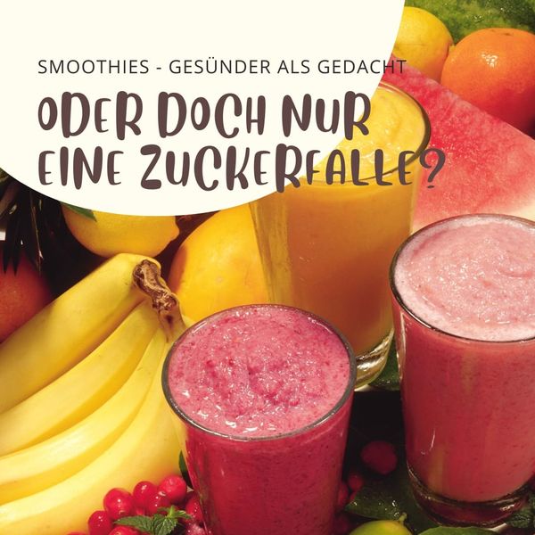 Smoothies: Gesünder als gedacht oder doch nur eine Zuckerfalle?