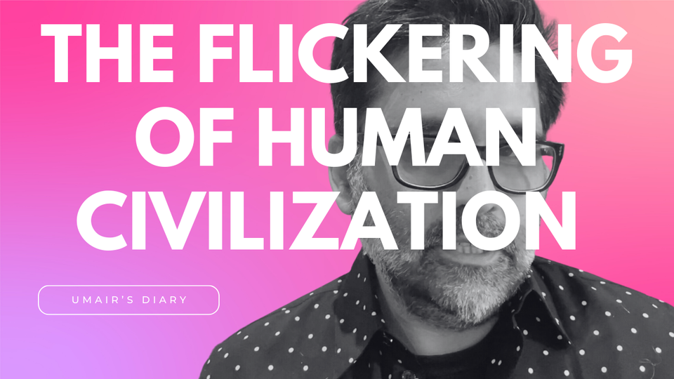 You, Me, and The Flickering of Human Civilization