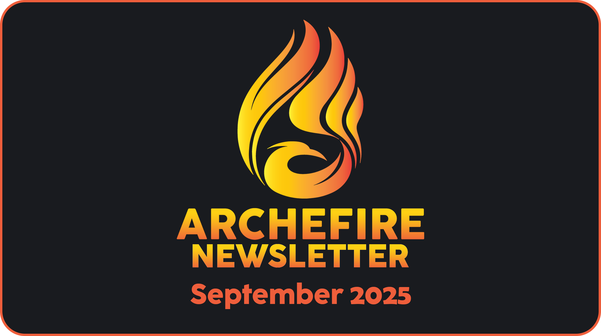 Archefire Newsletter - September 2025