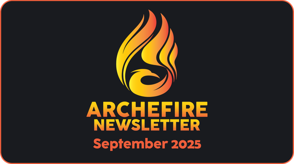 Archefire Newsletter - September 2025