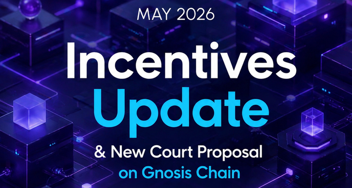 May 2026: Incentives Update & New Court Proposal on Gnosis Chain
