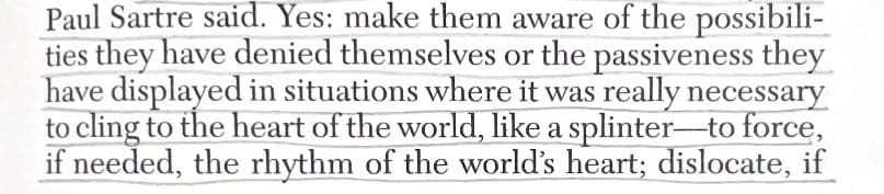 Image of underlined text from the book 'Black Skin, White Masks'. The image is cropped to the passage and reads "Yes: make them aware of the possibilities they have denied themselves or the passiveness they have displayed in situations where it was really necessary to cling to the heart of the world, like a splinter-to force, if needed, the rhythm of the world's heart; dislocate, if"