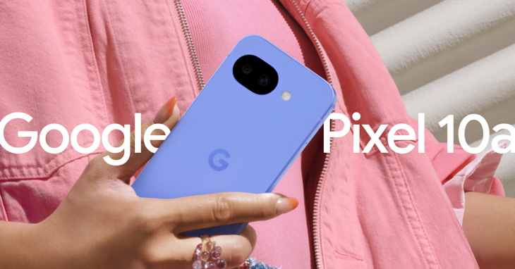 Meet Google Pixel 10a: Reasons You’ll Want to Buy It