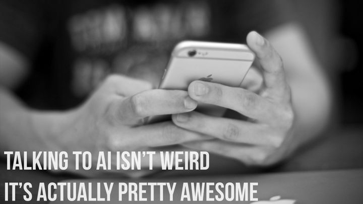 Talking to AI Isn’t Weird—It’s Actually Pretty Awesome