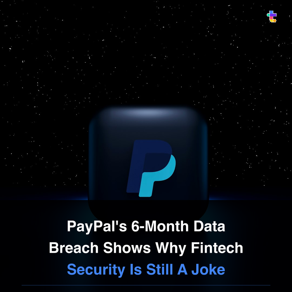 PayPal's 6-Month Data Breach Shows Why Fintech Security Is Still A Joke