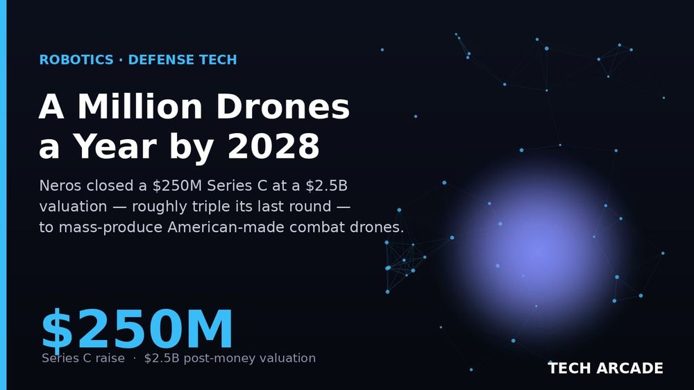 🔥 Neros Raised $250 Million at a $2.5 Billion Valuation — and Wants to Build a Million Drones a Year