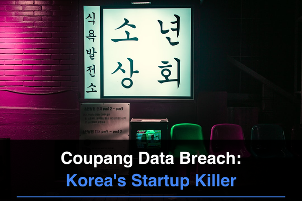 Coupang's Data Breach Just Killed South Korea's Startup Dreams