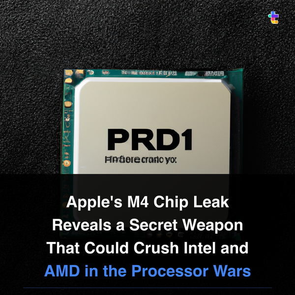 🚀 Apple's M4 Chip Leak Reveals a Secret Weapon That Could Crush Intel and AMD in the Processor Wars
