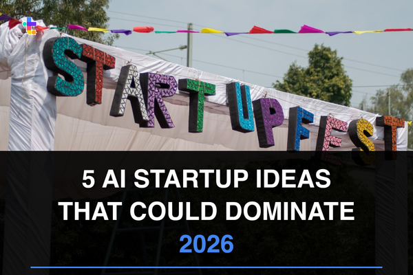 5 AI Startup Ideas That Could Dominate 2026 (And Why They'll Work)