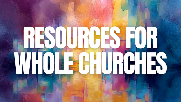 Resources for Whole Churches