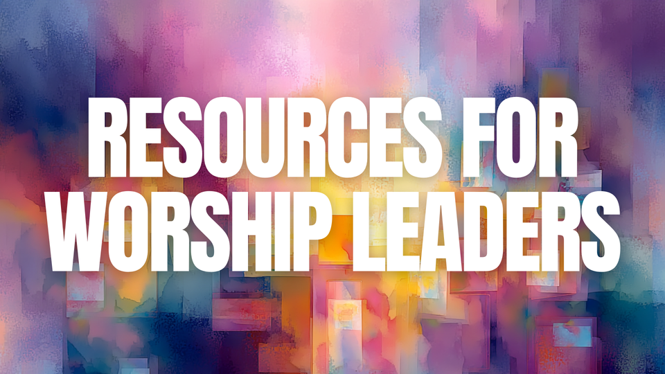 Resources for Worship Leaders