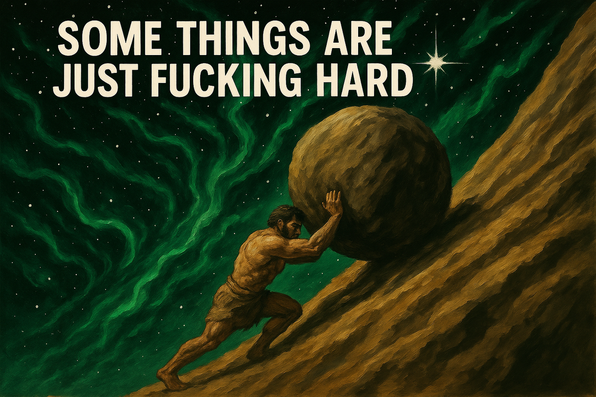 Some Things Are Just Fucking Hard