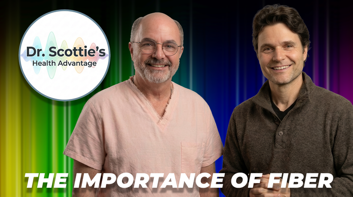 Dr. Scottie's Health Advantage: The Importance of Fiber